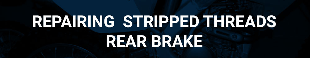 Repairing Stripped Threads Rear Brake