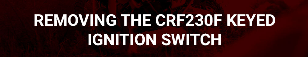 Removing The CRF230F Keyed Ignition Switch